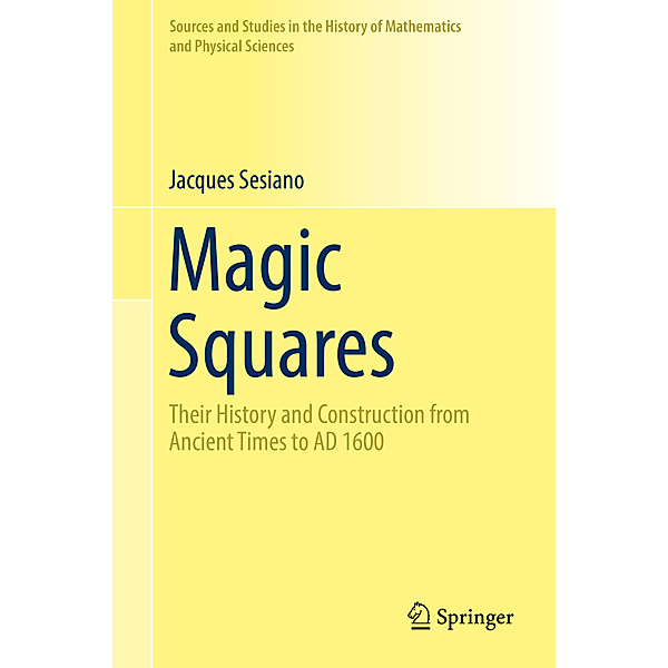 Sources and Studies in the History of Mathematics and Physical Sciences / Magic Squares, Jacques Sesiano