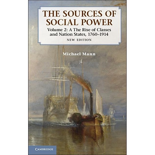 Sources of Social Power: Volume 2, The Rise of Classes and Nation-States, 1760-1914, Michael Mann