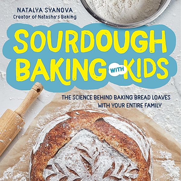 Sourdough Baking with Kids, Natalya Syanova