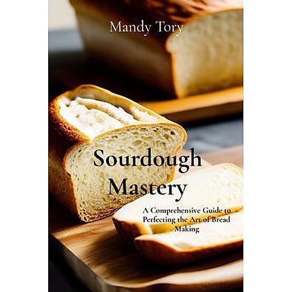 Sourdough Mastery, Mandy Tory