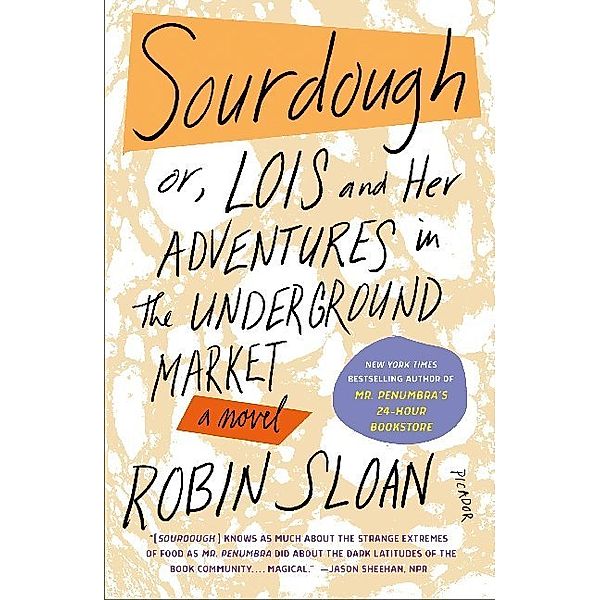 Sourdough: or, Lois and Her Adventures in the Underground Market, Robin Sloan