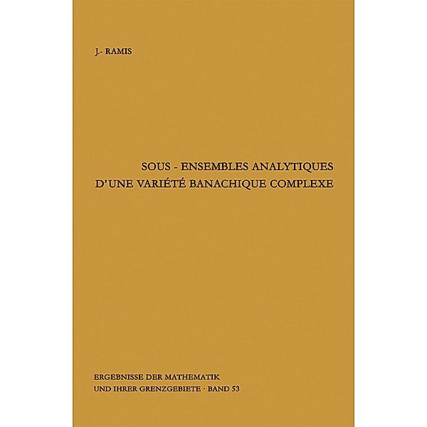 Sous-ensembles analytiques d'une variete banachique complexe / Ergebnisse der Mathematik und ihrer Grenzgebiete. 2. Folge Bd.53, Jean-Pierre Ramis