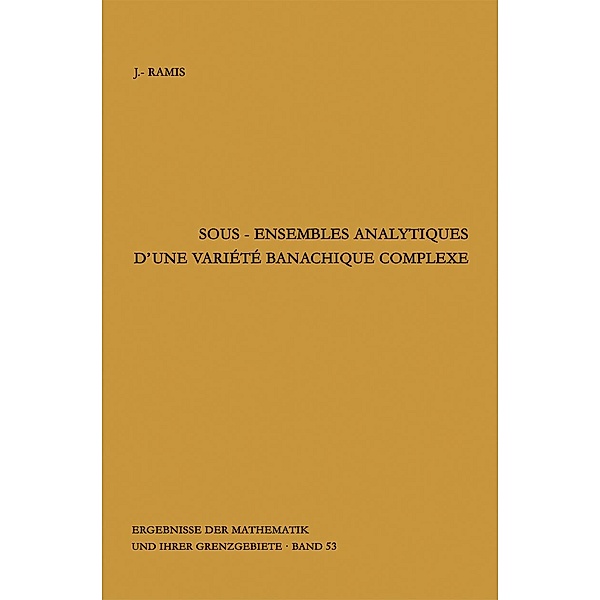 Sous-ensembles analytiques d'une variete banachique complexe / Ergebnisse der Mathematik und ihrer Grenzgebiete. 2. Folge Bd.53, Jean-Pierre Ramis