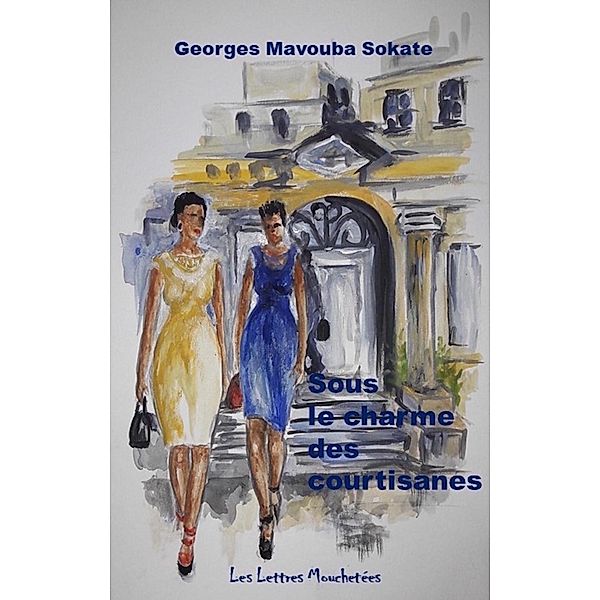 Sous le charme des courtisanes, Georges Mavouba Sokate