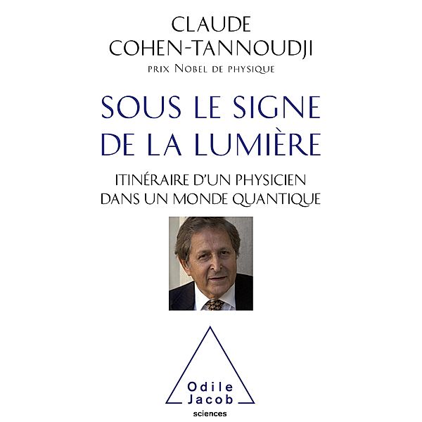 Sous le signe de la lumiere, Cohen-Tannoudji Claude Cohen-Tannoudji