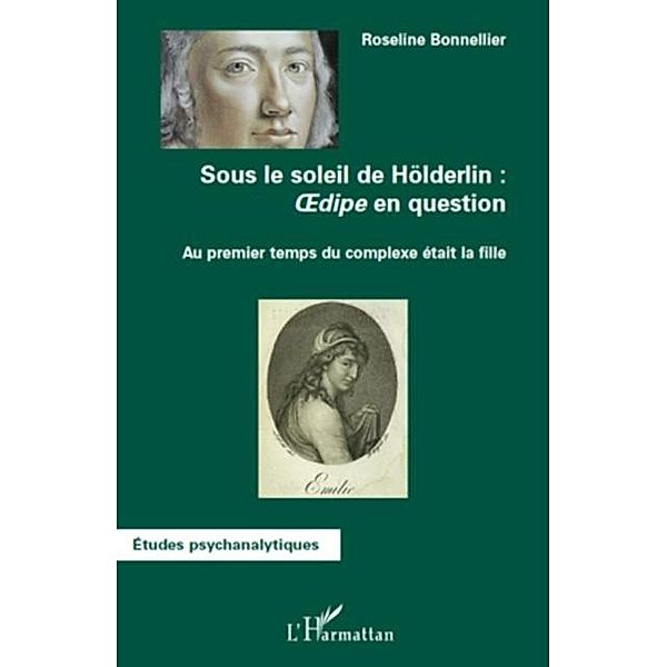 Sous le soleil de hOlderlin : oedipe en question - au premie / Hors-collection, Roseline Bonnellier