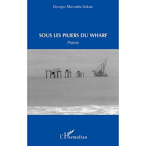 Sous les piliers du warf / Harmattan, Georges Mavouba Georges Mavouba