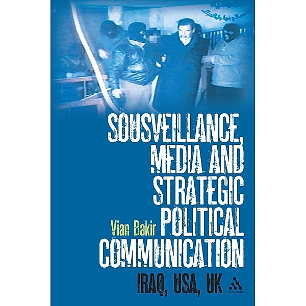 Sousveillance, Media and Strategic Political Communication, Vian Bakir