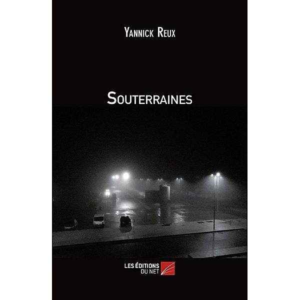 Souterraines / Les Editions du Net, Reux Yannick Reux