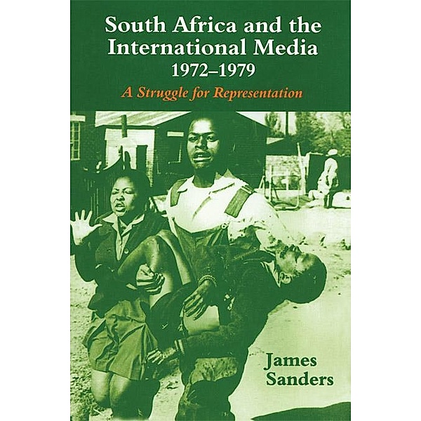 South Africa and the International Media, 1972-1979, James Sanders