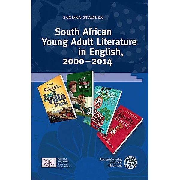 South African Young Adult Literature in English, 2000-2014 / Studien zur europäischen Kinder- und Jugendliteratur/Studies in European Children's and Young Adult Literature, Sandra Stadler