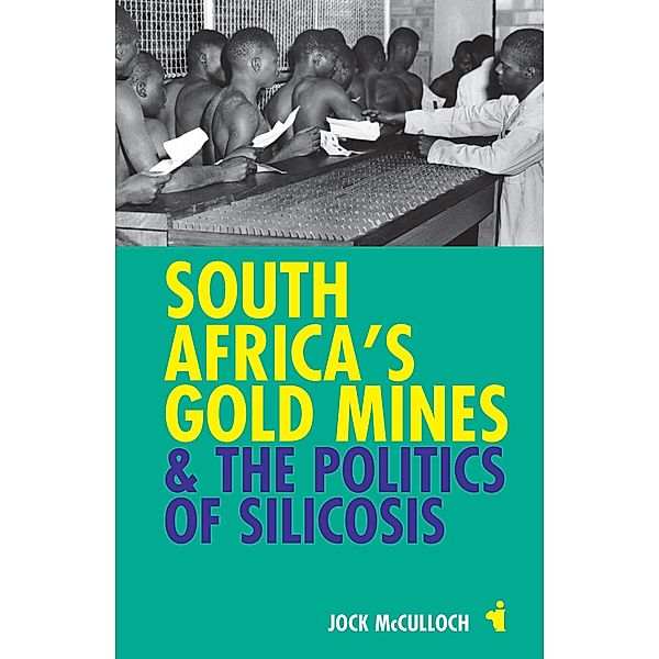 South Africa's Gold Mines and the Politics of Silicosis / African Issues Bd.30, Jock McCulloch