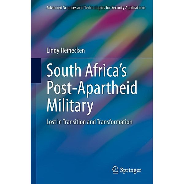 South Africa's Post-Apartheid Military / Advanced Sciences and Technologies for Security Applications, Lindy Heinecken