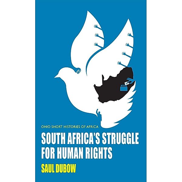 South Africa's Struggle for Human Rights / Ohio Short Histories of Africa, Saul Dubow