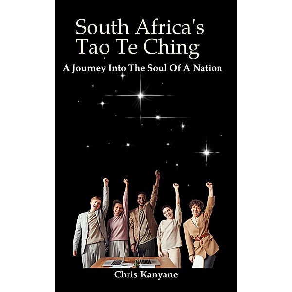 South Africa's Tao Te Ching: A Journey Into The Soul Of A Nation, Chris Kanyane