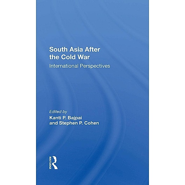 South Asia After The Cold War, Kanti P Bajpai, Stephen P Cohen