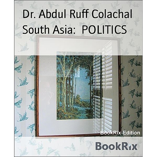 South Asia:  POLITICS, Abdul Ruff Colachal