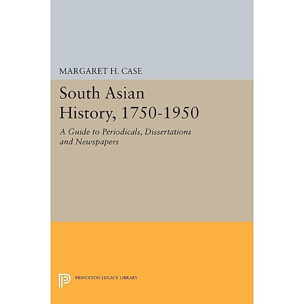 South Asian History, 1750-1950 / Princeton Legacy Library Bd.1944, Margaret Case
