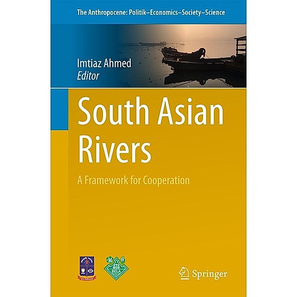 South Asian Rivers / The Anthropocene: Politik-Economics-Society-Science Bd.21