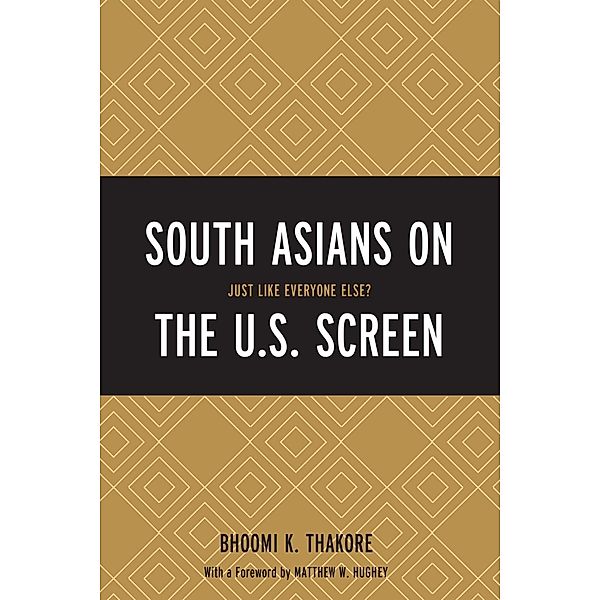 South Asians on the U.S. Screen, Bhoomi K. Thakore