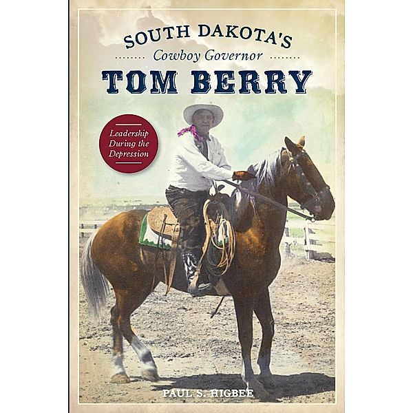 South Dakota's Cowboy Governor Tom Berry, Paul S. Higbee