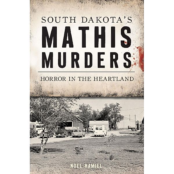South Dakota's Mathis Murders / The History Press, Noel Hamiel