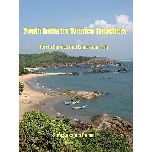 South India for Women Travellers: How to Survive and Enjoy Your Trip, Satu Susanna Rommi
