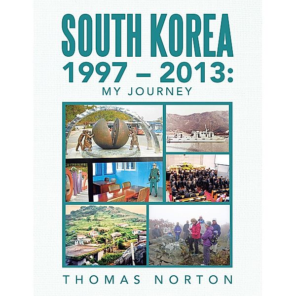 South Korea 1997 - 2013: My Journey, Thomas Norton