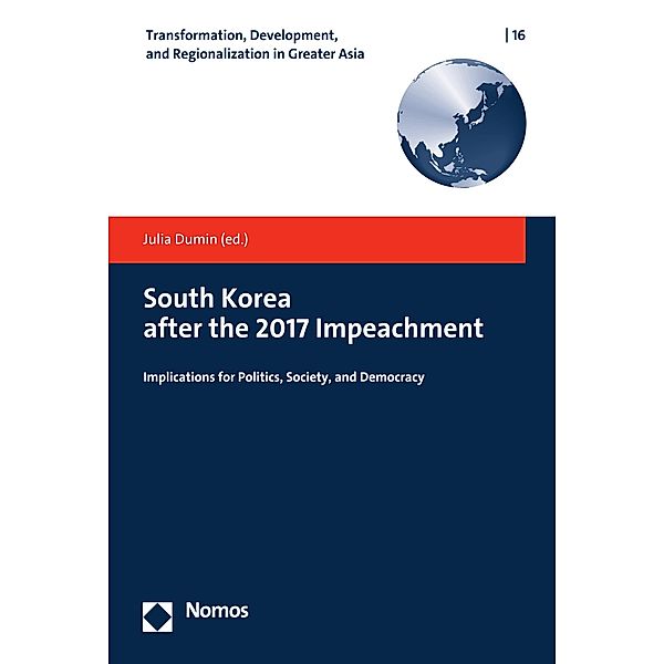 South Korea after the 2017 Impeachment / Transformation, Development, and Regionalization in Greater Asia Bd.16