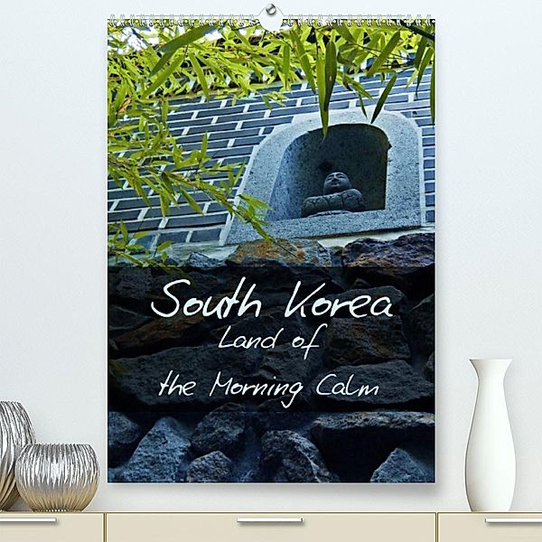 South Korea  Land of the Morning Calm (Premium, hochwertiger DIN A2 Wandkalender 2023, Kunstdruck in Hochglanz), Madlien Schimke