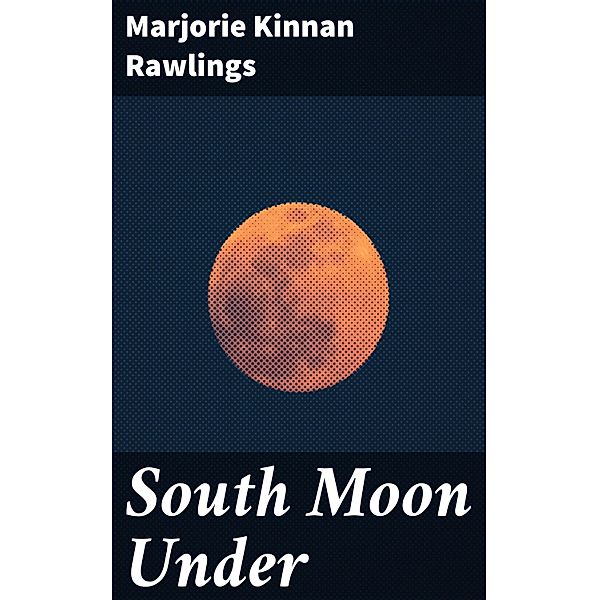 South Moon Under, Marjorie Kinnan Rawlings