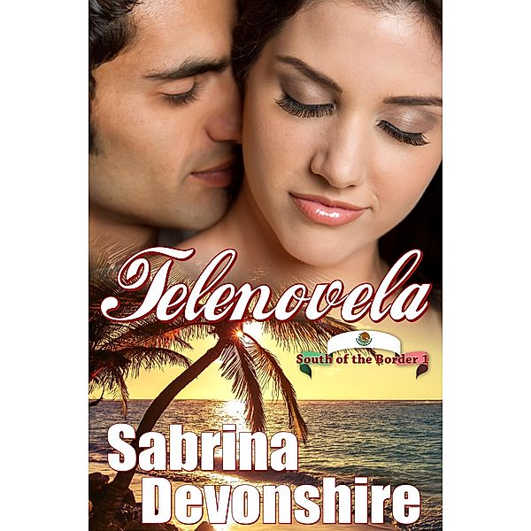 South of the Border: Telenovela (South of the Border, #1), Sabrina Devonshire