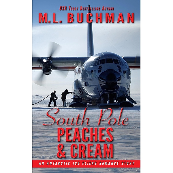 South Pole Peaches & Cream: An Antarctic Ice Fliers Romance Story / Antarctic Ice Fliers, M. L. Buchman