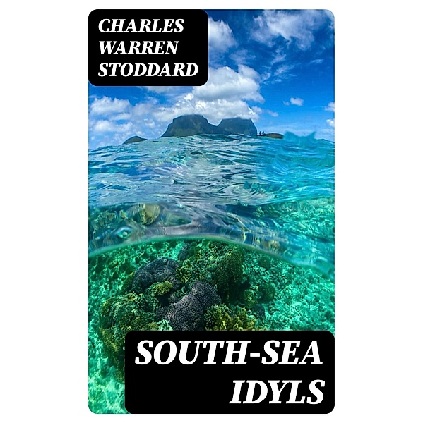 South-Sea Idyls, Charles Warren Stoddard