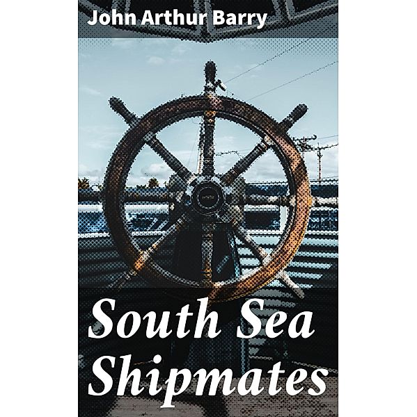 South Sea Shipmates, John Arthur Barry