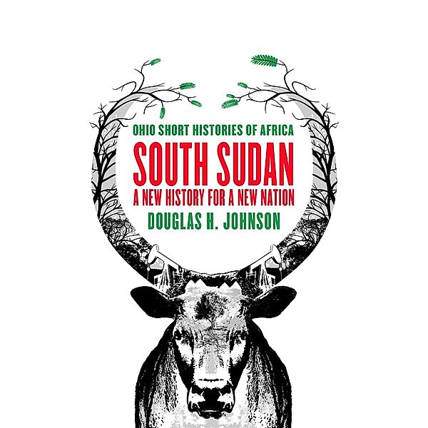 South Sudan / Ohio Short Histories of Africa, Douglas H. Johnson
