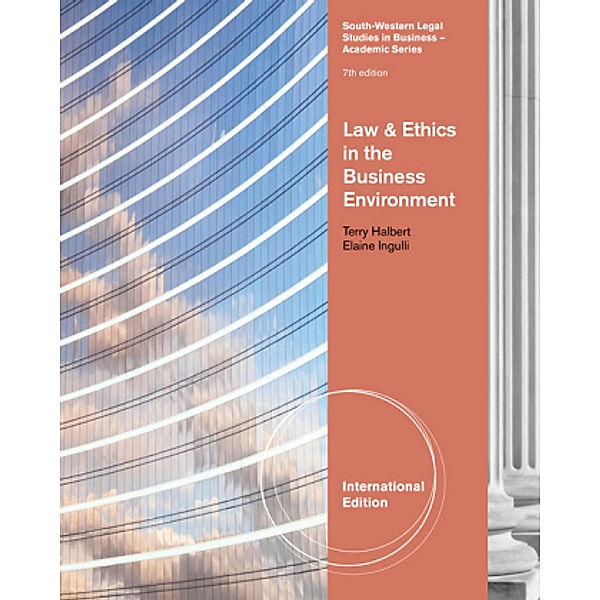 South-Western Legal Studies in Business / Law & Ethics in the Business Environment, International Edition, Terry Halbert, Elaine Ingulli