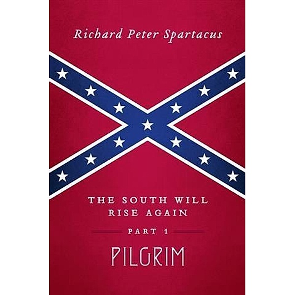 South Will Rise Again, Part 1, Richard Peter Spartacus