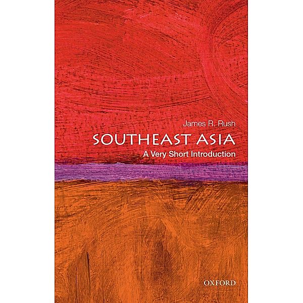 Southeast Asia: A Very Short Introduction / Very Short Introductions, James R. Rush
