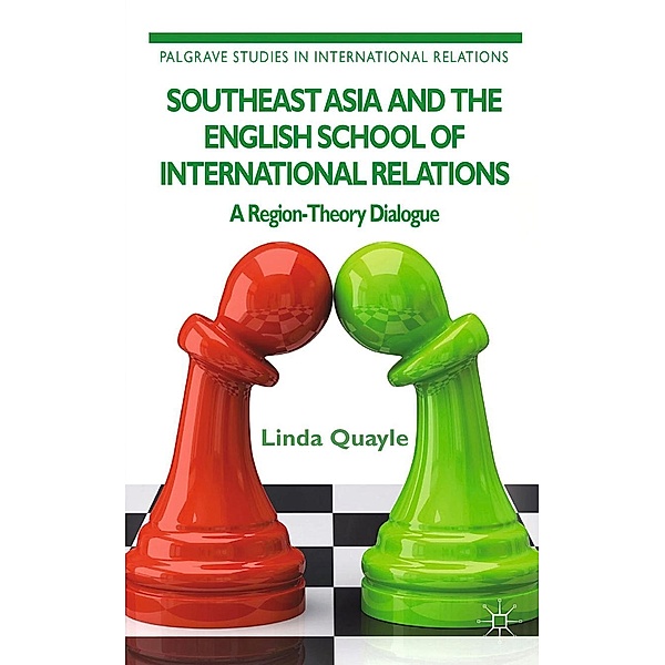 Southeast Asia and the English School of International Relations / Palgrave Studies in International Relations, L. Quayle