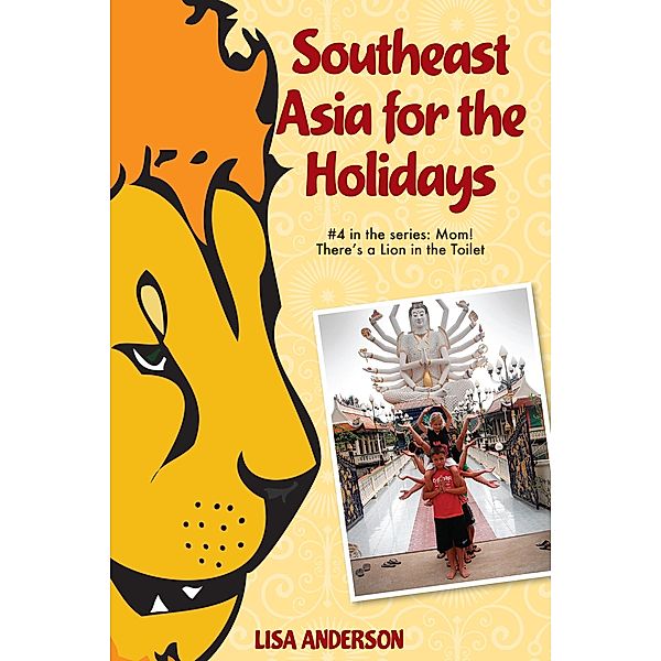 Southeast Asia for the Holidays, Part 4: Mom! There's a Lion in the Toilet / Lisa Anderson, Lisa Anderson