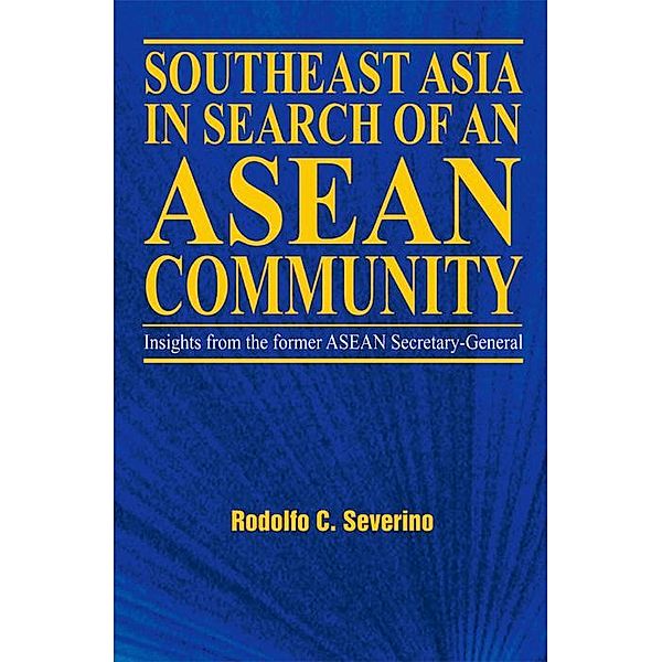 Southeast Asia in Search of an ASEAN Community, Rodolfo C. Severino