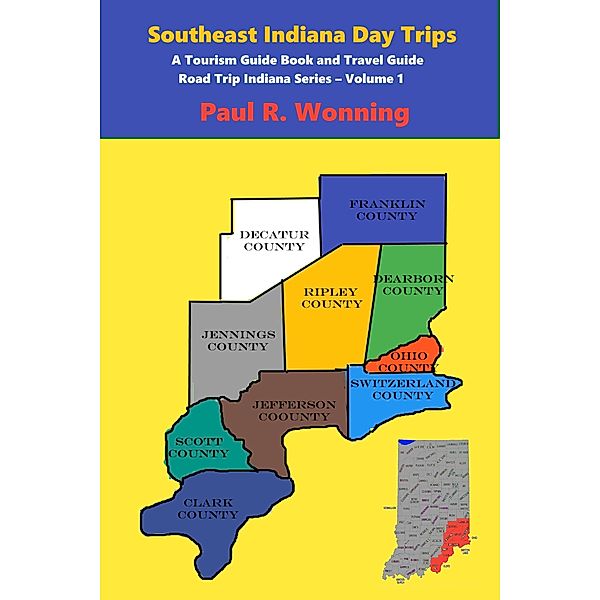 Southeast Indiana Day Trips (Road Trip Indiana Series, #1) / Road Trip Indiana Series, Paul R. Wonning