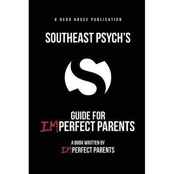 Southeast Psych's Guide for Imperfect Parents, Craig Pohlman, Mary B. Moore, Frank Gaskill