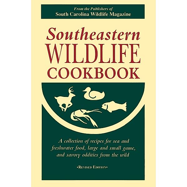 Southeastern Wildlife Cookbook, South Carolina Wildlife Magazine Wildlife Magazine