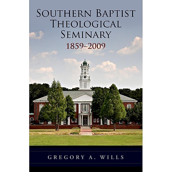 Southern Baptist Seminary 1859-2009, Gregory A. Wills