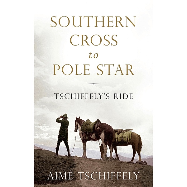 Southern Cross to Pole Star, Aimé Tschiffely
