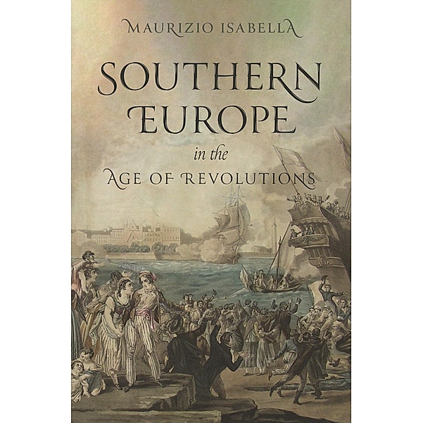 Southern Europe in the Age of Revolutions, Maurizio Isabella