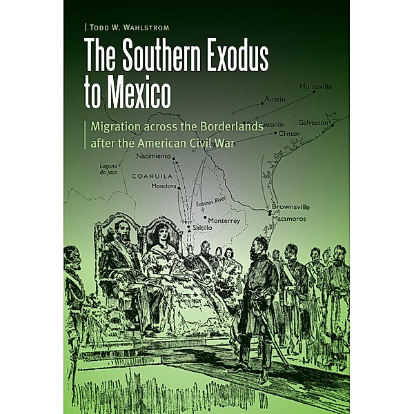 Southern Exodus to Mexico / Borderlands and Transcultural Studies, Todd W. Wahlstrom