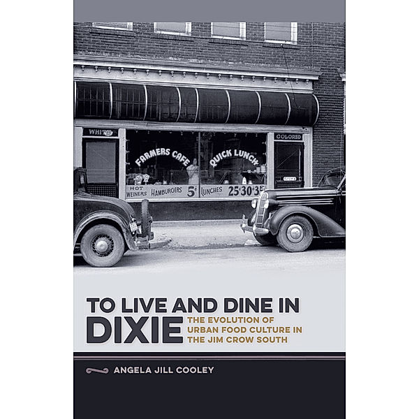 Southern Foodways Alliance Studies in Culture, People, and Place Ser.: To Live and Dine in Dixie, Angela Jill Cooley